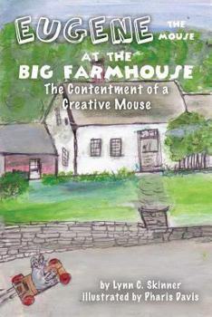 Paperback Eugene the Mouse at the Big Farmhouse: The Contentment of a Creative Mouse Book
