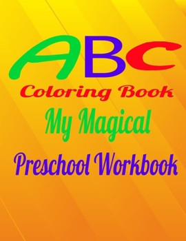 Paperback ABC COLORING BOOK My Magical Preschool Workbook: My Magical Preschool Workbook Coloring for Kids Ages 3 + Toddler Learning Activities (Preschool Workb Book