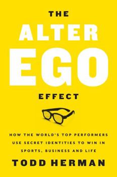 Hardcover The Alter Ego Effect: The Power of Secret Identities to Transform Your Life Book