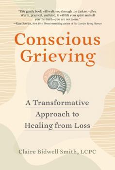 Paperback Conscious Grieving: A Transformative Approach to Healing from Loss Book