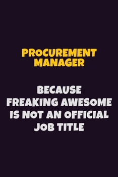 Paperback Procurement Manager, Because Freaking Awesome Is Not An Official Job Title: 6X9 Career Pride Notebook Unlined 120 pages Writing Journal Book