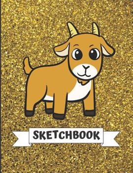 Sketchbook: Cute Goat With Gold Glitter Effect Background, Large Blank Sketch Book For Girls and Boys of All Ages. Perfect For Drawing, Journaling Sketching & Crayon Coloring (Kids Drawing Books)