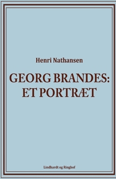 Georg Brandes. Et portr?t
