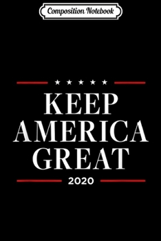 Composition Notebook: Trump Keep 2020 America Great for Men & Women Pro-Trump Journal/Notebook Blank Lined Ruled 6x9 100 Pages