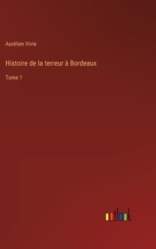 Hardcover Histoire de la terreur à Bordeaux: Tome 1 [French] Book