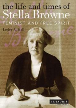 Hardcover The Life and Times of Stella Browne: Feminist and Free Spirit Book