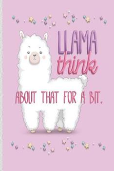 Paperback Llama Think About That For A Bit: Funny Blank Lined Journal Notebook, 120 Pages, Soft Matte Cover, 6 x 9 Book