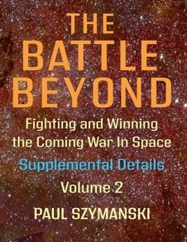 The Battle Beyond-Fighting and Winning the Coming War in Space: Supplemental Details - Volume 2 - Space Warfighting Additional Detailed Lists of Attack Options