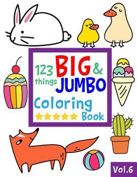 Paperback 123 things BIG & JUMBO Coloring Book VOL.6: 123 Pages to color!!, Easy, LARGE, GIANT Simple Picture Coloring Books for Toddlers, Kids Ages 2-4, Early Book