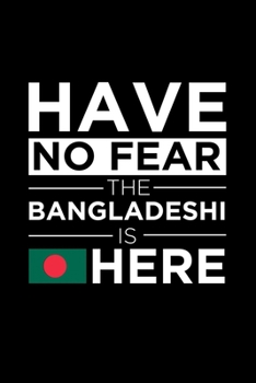 Paperback Have No Fear The Bangladeshi is here Journal Bangladesh Pride Bangladeshi Proud Patriotic 120 pages 6 x 9 journal: Blank Journal for those Patriotic a Book