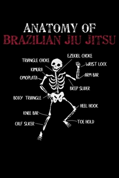 Anatomy of Brazilian Jiu Jitsu: MMA Grappling Anatomy of BJJ Brazilian Jiu Jitsu Lined Notebook Journal Diary 6x9