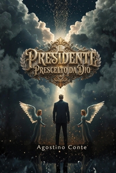 Paperback Il Presidente Prescelto Da Dio: da IL PRINCIPIO [Italian] Book