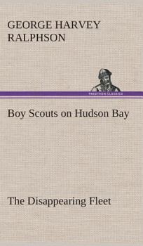 Hardcover Boy Scouts on Hudson Bay The Disappearing Fleet Book
