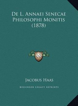 De L. Annaei Senecae Philosophi Monitis (1878) (Latin Edition)