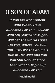 O Son Of Adam: Inspirational Reminder Islamic Quote Hadith Blank Lined Notebook: Great Gift For Muslims, Believers And Reverts (O Son Of Adam Notebook)