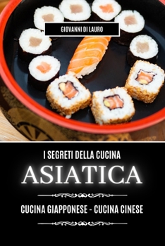 Paperback I segreti della cucina asiatica: cucina giapponese e cinese [Italian] Book