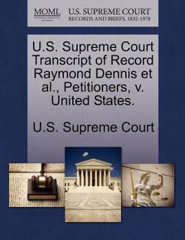 Paperback U.S. Supreme Court Transcript of Record Raymond Dennis et al., Petitioners, V. United States. Book