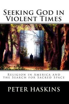 Seeking God in Violent Times: Religion in America and the Search for Sacred Space