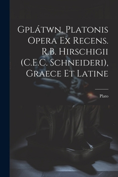 Paperback Gplátwn. Platonis Opera Ex Recens. R.B. Hirschigii (C.E.C. Schneideri), Graece Et Latine [German] Book