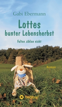 Hardcover Lottes bunter Lebensherbst: Falten zählen nicht [German] Book