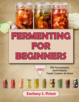 Paperback Fermenting For Beginners: 350 Fermentation And Probiotic Foods Creation At Home Book