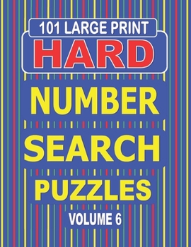 Paperback 101 Large Print Hard Number Search Puzzles Volume 6: A one puzzle per page book for adults and teens who enjoy challenging number games. Book