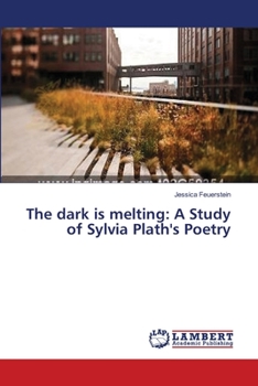 Paperback The dark is melting: A Study of Sylvia Plath's Poetry Book