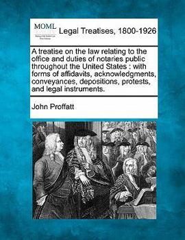 Paperback A treatise on the law relating to the office and duties of notaries public throughout the United States: with forms of affidavits, acknowledgments, co Book