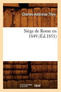 Paperback Siège de Rome En 1849 (Éd.1851) [French] Book