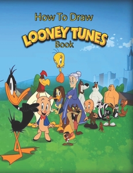 Paperback How to Draw Looney Tunes: Learn to Draw Looney Tunes Book