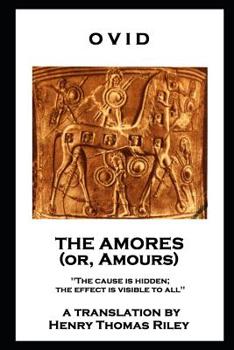 Paperback Ovid - The Amores, or Amours: 'The cause is hidden; the effect is visible to all'' Book