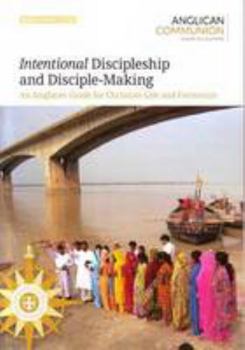 Paperback Intentional Discipleship and Disciple-Making: An Anglican Guide for Christian Life and Formation Book