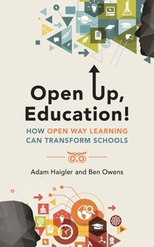 Paperback Open Up, Education!: How Open Way Learning Can Transform Schools Book