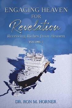 Paperback Engaging Heaven for Revelation - Volume 1: Receiving Riches from Heaven Book