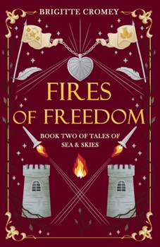 Fires of Freedom - Book #2 of the Tales of Sea and Skies