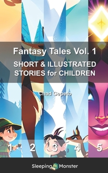 Fantasy Tales Vol. 1: SHORT & ILLUSTRATED STORIES for CHILDREN