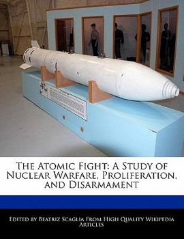 Paperback The Atomic Fight: A Study of Nuclear Warfare, Proliferation, and Disarmament Book