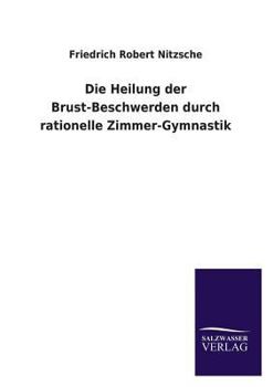 Paperback Die Heilung der Brust-Beschwerden durch rationelle Zimmer-Gymnastik [German] Book