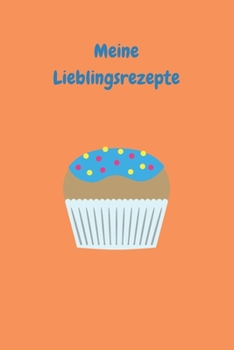 Meine Lieblingsrezepte: Zum Selberschreiben - Backbuch - Backrezepte - Zum Einschreiben - Blanko - Maße ca. DIN A5 (German Edition)