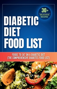 Paperback Diabetic Diet Food List: Foods to Eat on a Diabetic Diet (The comprehensive diabetes food list)With 30+ Delicious Days of Low-Carb & Low-Sugar Book