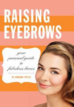 Hardcover Raising Eyebrows: Your Personal Guide to Fabulous Brows Book