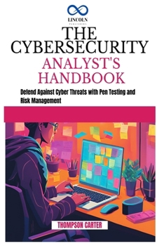Paperback The Cybersecurity Analyst's Handbook: Defend Against Cyber Threats with Pen Testing and Risk Management Book