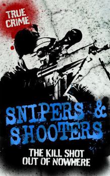 Paperback Snipers and Shooters: The Kill Shot Out of Nowhere Book