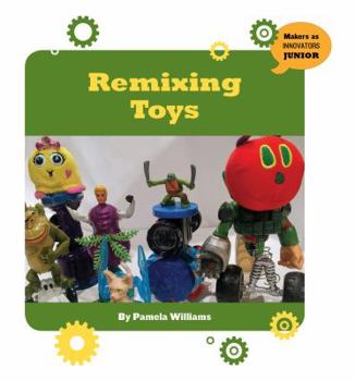 Remixing Toys - Book  of the Makers as Innovators Junior
