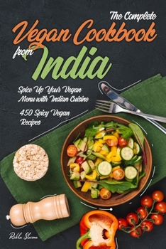 Paperback The Complete Vegan Cookbook from India: Spice Up Your Vegan Menu with Indian Cuisine: 450 Spicy Vegan Recipes Book