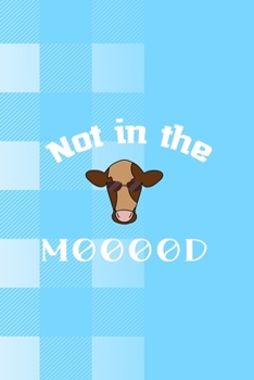 Not In The Mooood: Notebook Journal Composition Blank Lined Diary Notepad 120 Pages Paperback Blue Grid Cow