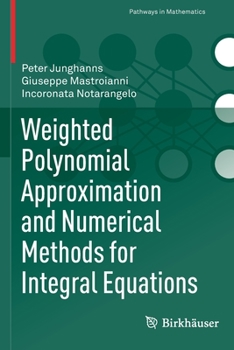 Paperback Weighted Polynomial Approximation and Numerical Methods for Integral Equations Book