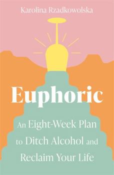 Paperback Euphoric: An Eight-Week Plan to Ditch Alcohol and Reclaim Your Life Book