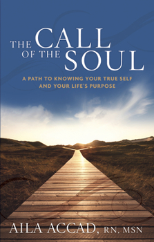 Paperback The Call of the Soul: A Path to Knowing Your True Self and Your Life's Purpose Book