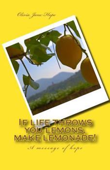 Paperback If life throws you lemons, make lemonade!: (A message of hope) Book